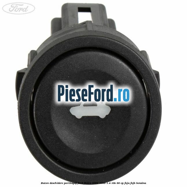 Buton deschidere portbagaj Ford Fiesta 2002-2005 1.4 16V 80 cp FXJA, FXJB benzina