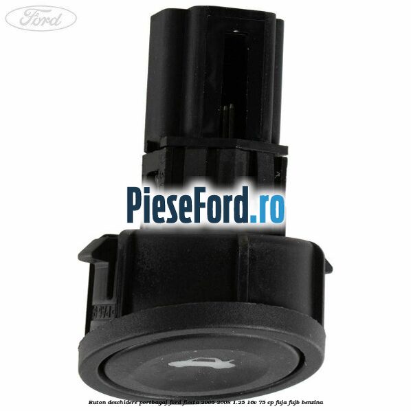 Buton deschidere portbagaj Ford Fiesta 2005-2008 1.25 16V 75 cp FUJA, FUJB benzina