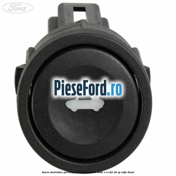 Buton deschidere portbagaj Ford Fiesta 2005-2008 1.4 TDCi 68 cp N4JB diesel