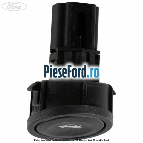 Buton deschidere portbagaj Ford Fiesta 2005-2008 1.4 TDCi 68 cp N4JB diesel