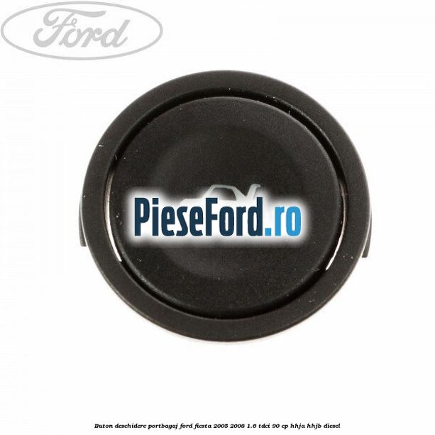 Buton deschidere portbagaj Ford Fiesta 2005-2008 1.6 TDCi 90 cp Buton deschidere portbagaj Ford Fiesta 2005-2008 1.6 TDCi 90 cp HHJA, HHJB diesel