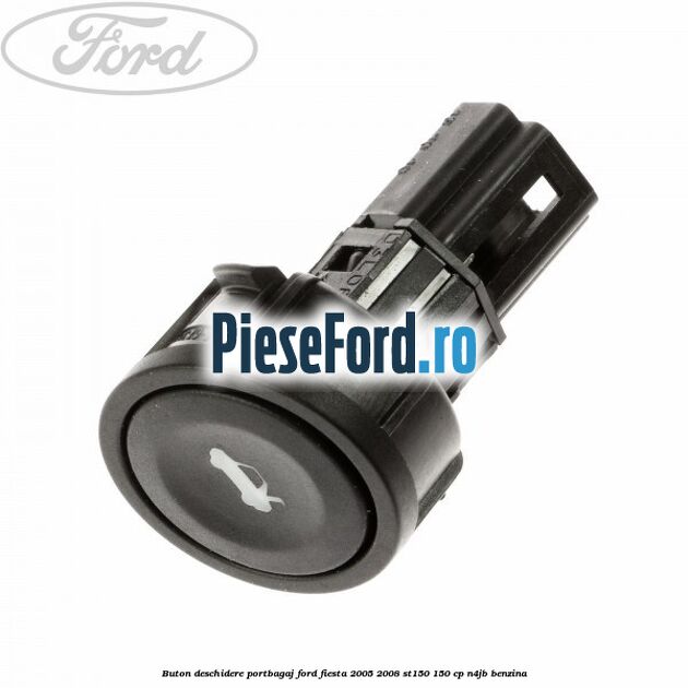 Buton deschidere portbagaj Ford Fiesta 2005-2008 ST150 150 cp N4JB benzina