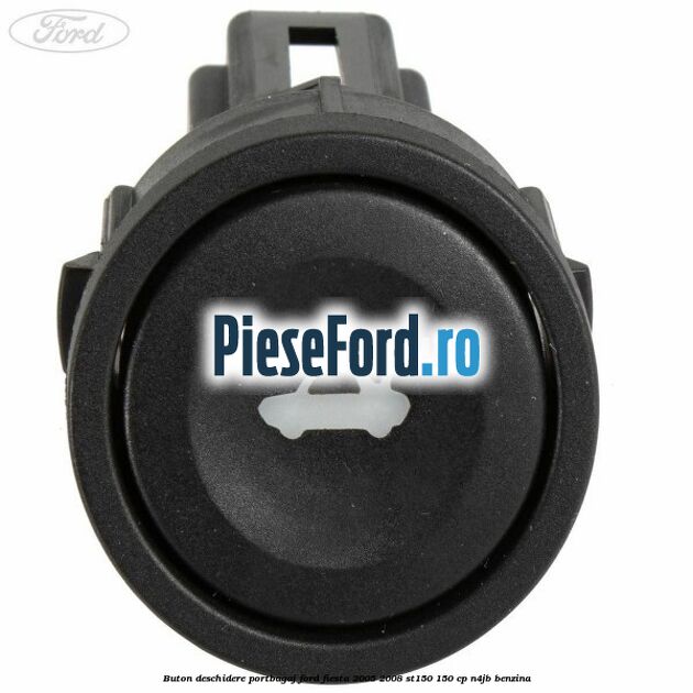 Buton deschidere portbagaj Ford Fiesta 2005-2008 ST150 150 cp N4JB benzina