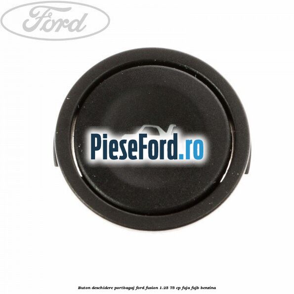 Buton deschidere portbagaj Ford Fusion 1.25 75 cp FUJA, FUJB benzina