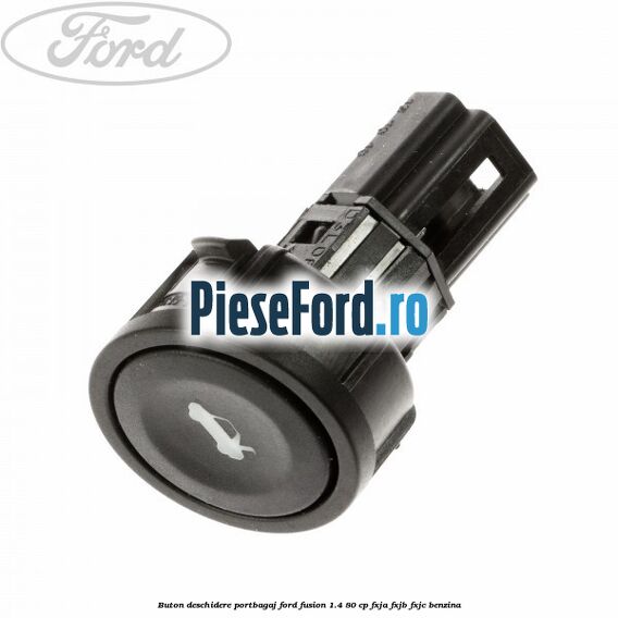 Buton deschidere portbagaj Ford Fusion 1.4 80 cp FXJA, FXJB, FXJC benzina