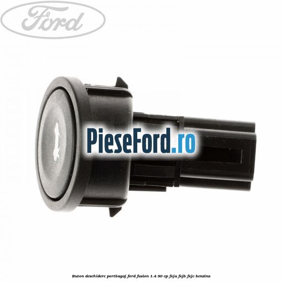 Buton deschidere portbagaj Ford Fusion 1.4 80 cp FXJA, FXJB, FXJC benzina