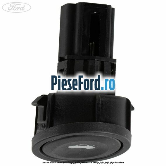 Buton deschidere portbagaj Ford Fusion 1.4 80 cp FXJA, FXJB, FXJC benzina