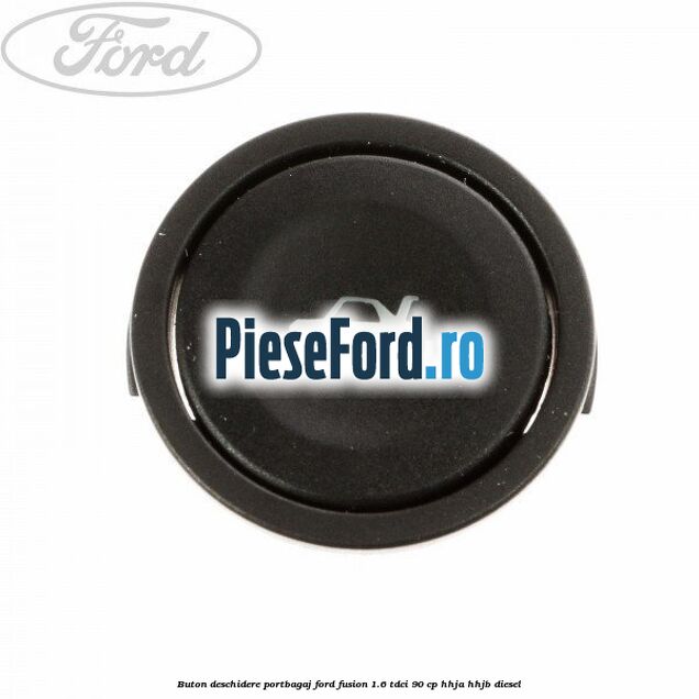 Buton deschidere portbagaj Ford Fusion 1.6 TDCi 90 cp HHJA, HHJB diesel