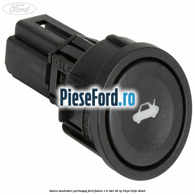 Buton deschidere portbagaj Ford Fusion 1.6 TDCi 90 cp HHJA, HHJB diesel