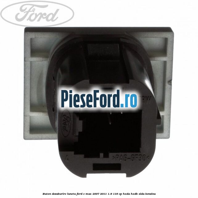 Buton dezaburire luneta Ford C-Max 2007-2011 1.6 116 cp Buton dezaburire luneta Ford C-Max 2007-2011 1.6 116 cp HXDA, HXDB, SIDA benzina