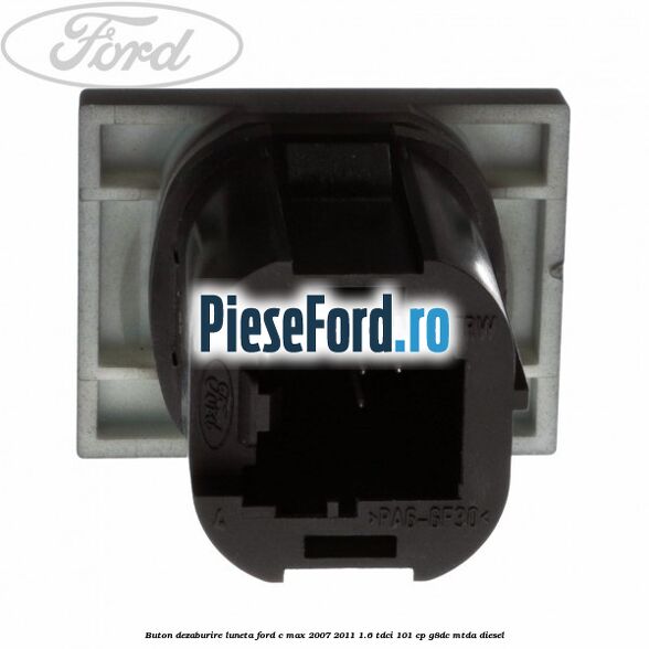 Buton dezaburire luneta Ford C-Max 2007-2011 1.6 TDCi 101 cp Buton dezaburire luneta Ford C-Max 2007-2011 1.6 TDCi 101 cp G8DC, MTDA diesel