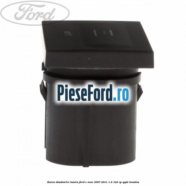 Buton dezaburire luneta Ford C-Max 2007-2011 1.8 122 cp Buton dezaburire luneta Ford C-Max 2007-2011 1.8 122 cp QQDC benzina