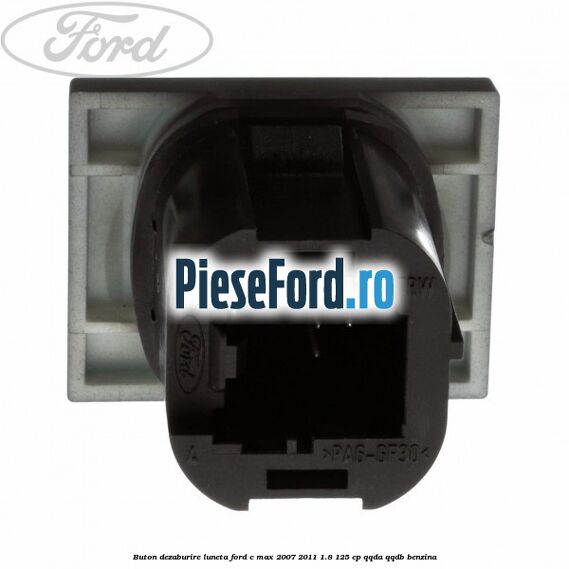 Buton dezaburire luneta Ford C-Max 2007-2011 1.8 125 cp Buton dezaburire luneta Ford C-Max 2007-2011 1.8 125 cp QQDA, QQDB benzina