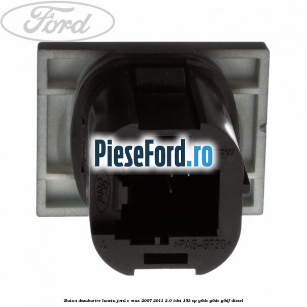 Buton dezaburire luneta Ford C-Max 2007-2011 2.0 TDCi 133 cp Buton dezaburire luneta Ford C-Max 2007-2011 2.0 TDCi 133 cp G6DC, G6DE, G6DF diesel