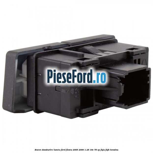 Buton dezaburire luneta Ford Fiesta 2005-2008 1.25 16V 75 cp FUJA, FUJB benzina