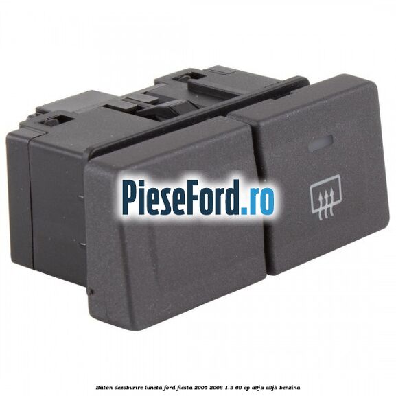 Buton dezaburire luneta Ford Fiesta 2005-2008 1.3 69 cp A9JA, A9JB benzina