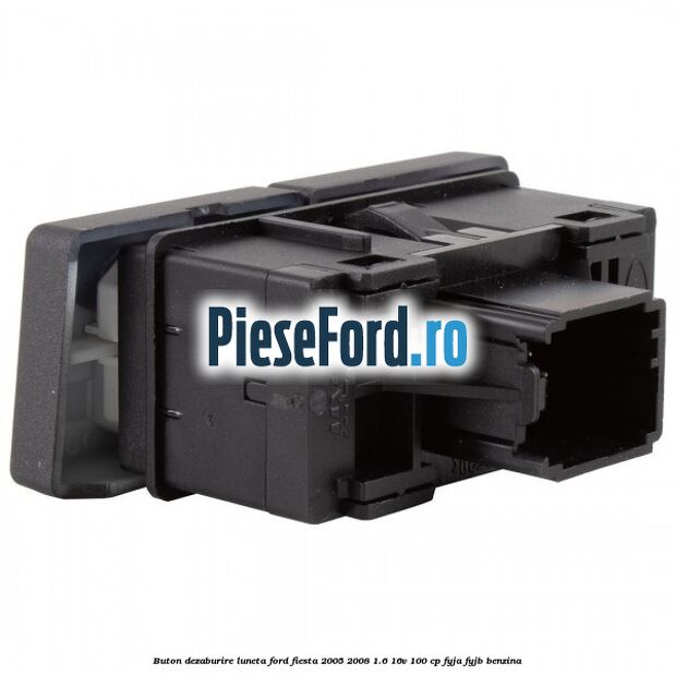 Buton dezaburire luneta Ford Fiesta 2005-2008 1.6 16V 100 cp FYJA, FYJB benzina