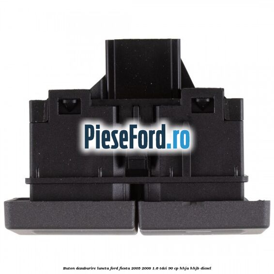 Buton dezaburire luneta Ford Fiesta 2005-2008 1.6 TDCi 90 cp HHJA, HHJB diesel