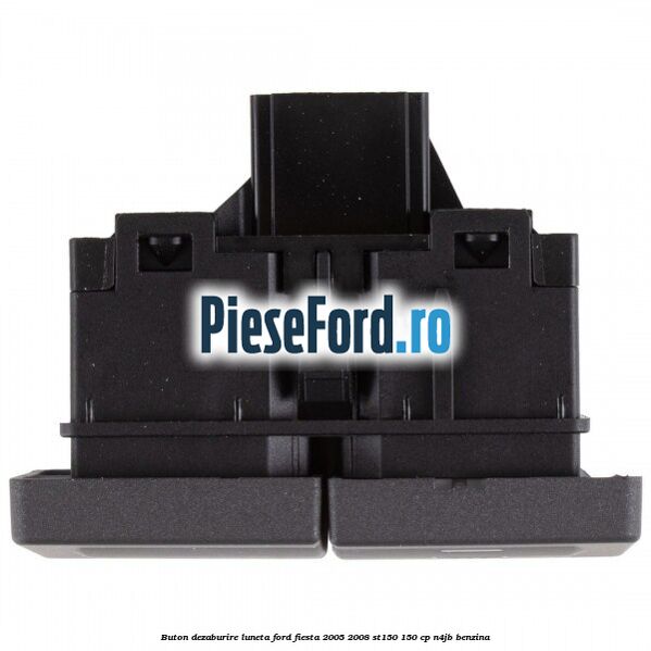 Buton dezaburire luneta Ford Fiesta 2005-2008 ST150 150 cp N4JB benzina