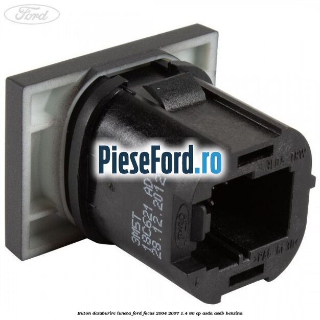 Buton dezaburire luneta Ford Focus 2004-2007 1.4 80 cp ASDA, ASDB benzina