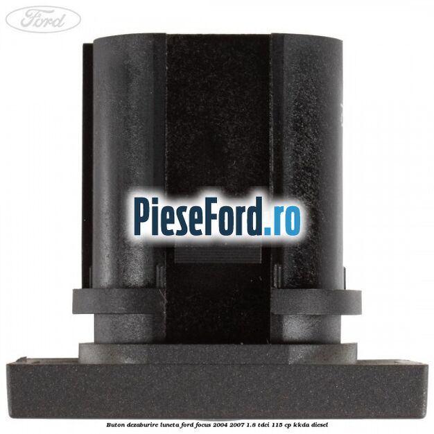 Buton dezaburire luneta Ford Focus 2004-2007 1.8 TDCi 115 cp KKDA diesel