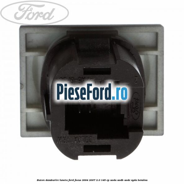 Buton dezaburire luneta Ford Focus 2004-2007 2.0 145 cp Buton dezaburire luneta Ford Focus 2004-2007 2.0 145 cp AODA, AODB, AODE, SYDA benzina