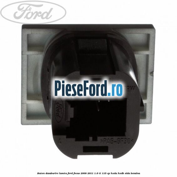 Buton dezaburire luneta Ford Focus 2008-2011 1.6 Ti 115 cp HXDA, HXDB, SIDA benzina