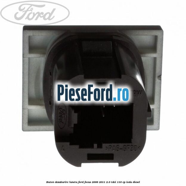 Buton dezaburire luneta Ford Focus 2008-2011 2.0 TDCi 110 cp IXDA diesel