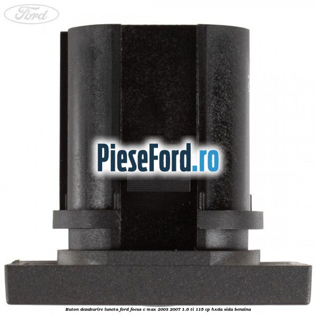 Buton dezaburire luneta Ford Focus C-Max 2003-2007 1.6 Ti 115 cp Buton dezaburire luneta Ford Focus C-Max 2003-2007 1.6 Ti 115 cp HXDA, SIDA benzina
