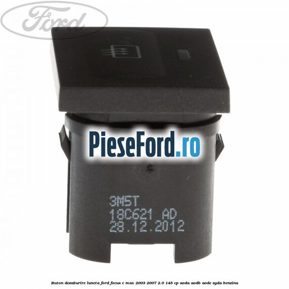 Buton dezaburire luneta Ford Focus C-Max 2003-2007 2.0 145 cp AODA, AODB, AODE, SYDA benzina