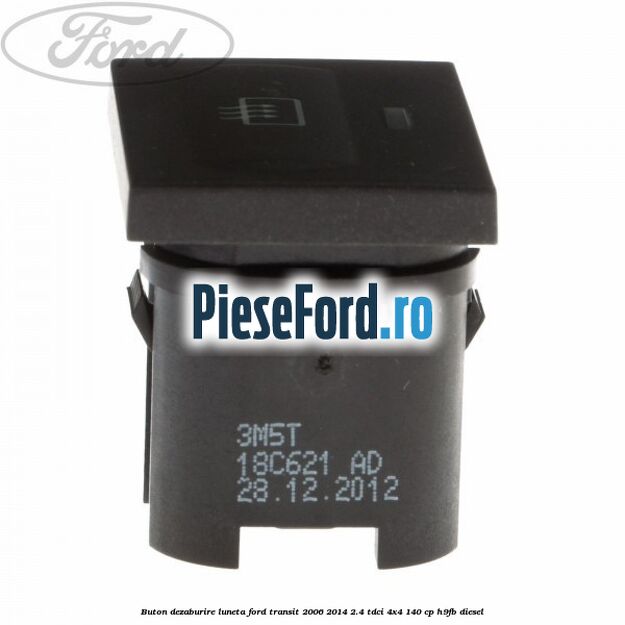 Buton dezaburire luneta Ford Transit 2006-2014 2.4 TDCi 4x4 140 cp Buton dezaburire luneta Ford Transit 2006-2014 2.4 TDCi 4x4 140 cp H9FB diesel