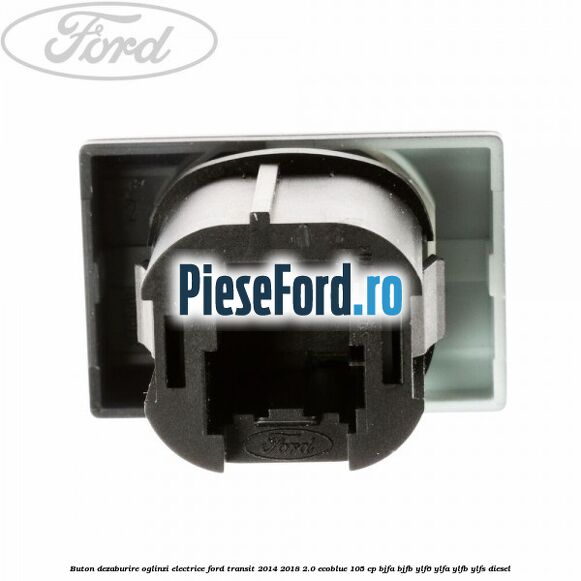 Buton dezaburire oglinzi electrice Ford Transit 2014-2018 2.0 EcoBlue 105 cp BJFA, BJFB, YLF6, YLFA, YLFB, YLFS diesel