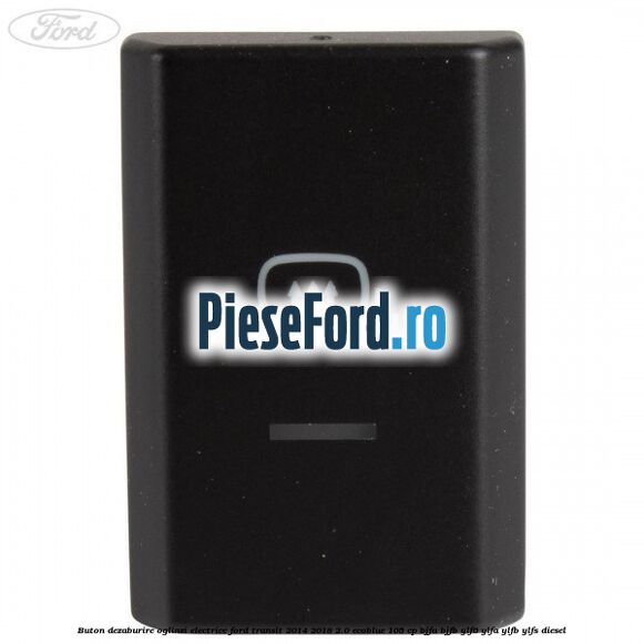 Buton dezaburire oglinzi electrice Ford Transit 2014-2018 2.0 EcoBlue 105 cp BJFA, BJFB, YLF6, YLFA, YLFB, YLFS diesel