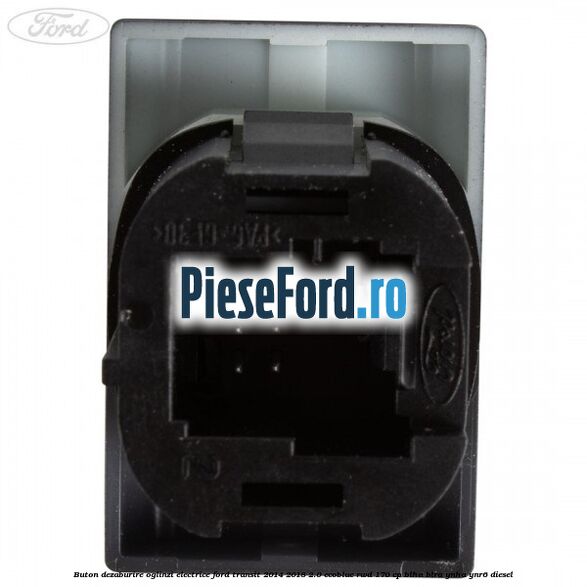 Buton dezaburire oglinzi electrice Ford Transit 2014-2018 2.0 EcoBlue RWD 170 cp BLHA, BLRA, YNHA, YNR6 diesel