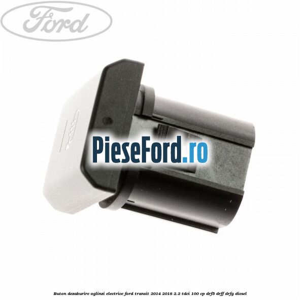 Buton dezaburire oglinzi electrice Ford Transit 2014-2018 2.2 TDCi 100 cp DRF5, DRFF, DRFG diesel