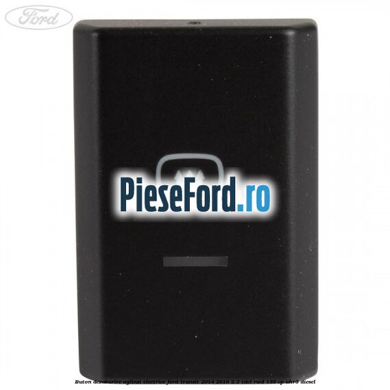 Buton dezaburire oglinzi electrice Ford Transit 2014-2018 2.2 TDCi RWD 135 cp Buton dezaburire oglinzi electrice Ford Transit 2014-2018 2.2 TDCi RWD 135 cp UHR5 diesel