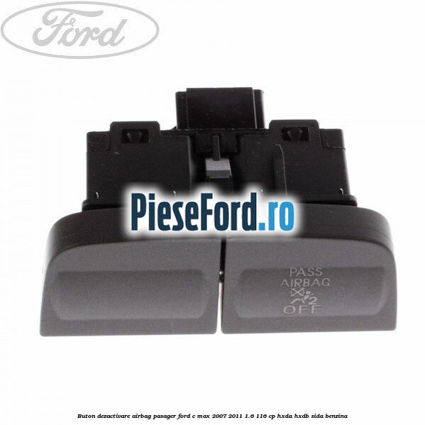 Buton dezactivare airbag pasager Ford C-Max 2007-2011 1.6 116 cp HXDA, HXDB, SIDA benzina