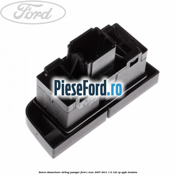 Buton dezactivare airbag pasager Ford C-Max 2007-2011 1.8 122 cp QQDC benzina