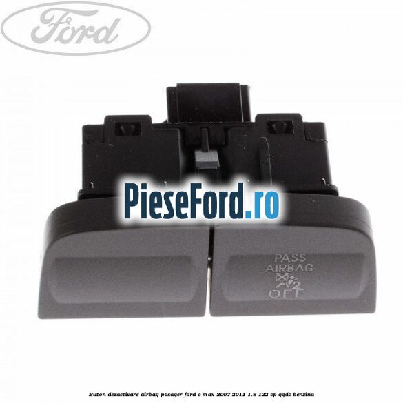 Buton dezactivare airbag pasager Ford C-Max 2007-2011 1.8 122 cp QQDC benzina
