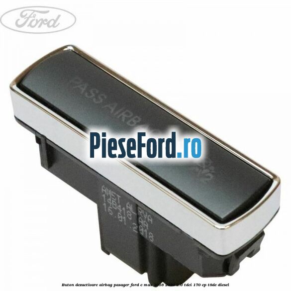 Buton dezactivare airbag pasager Ford C-Max 2016-2020 2.0 TDCi 170 cp T8DE diesel