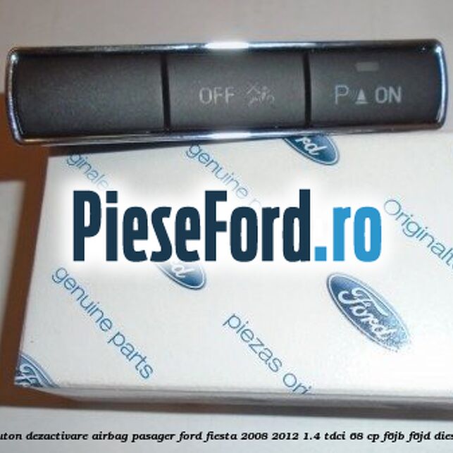 Buton dezactivare airbag pasager Ford Fiesta 2008-2012 1.4 TDCi 68 cp F6JB, F6JD diesel