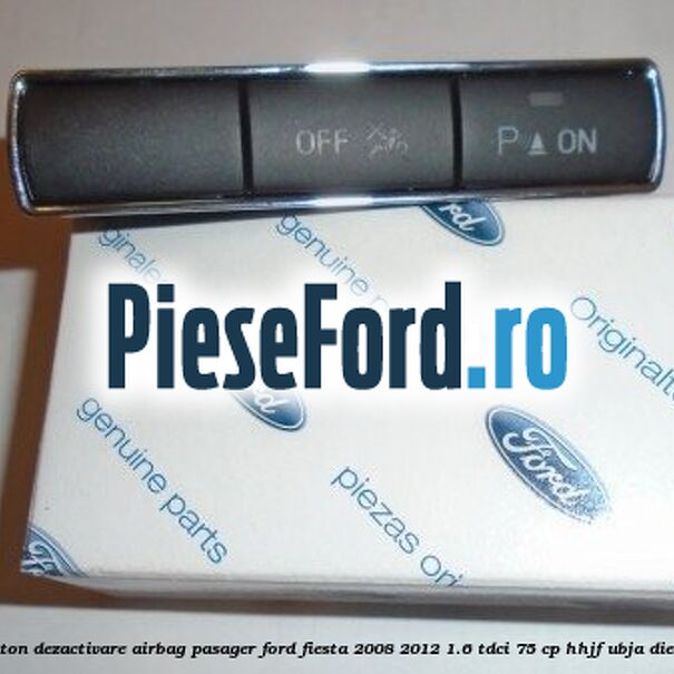Buton dezactivare airbag pasager Ford Fiesta 2008-2012 1.6 TDCi 75 cp HHJF, UBJA diesel