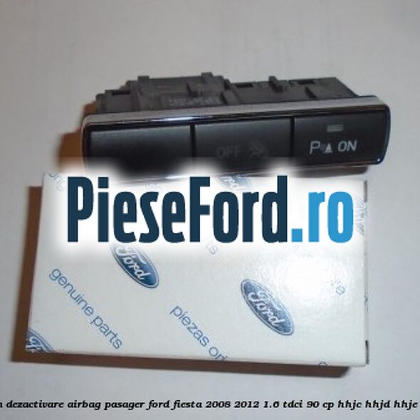 Buton dezactivare airbag pasager Ford Fiesta 2008-2012 1.6 TDCi 90 cp HHJC, HHJD, HHJE diesel