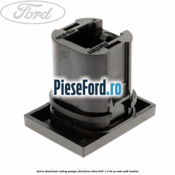 Buton dezactivare airbag pasager Ford Focus 2004-2007 1.4 80 cp Buton dezactivare airbag pasager Ford Focus 2004-2007 1.4 80 cp ASDA, ASDB benzina