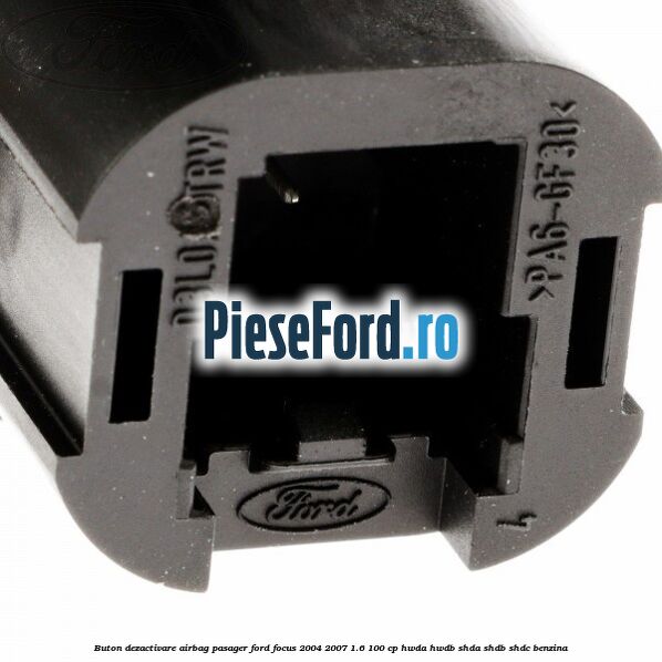 Buton dezactivare airbag pasager Ford Focus 2004-2007 1.6 100 cp HWDA, HWDB, SHDA, SHDB, SHDC benzina