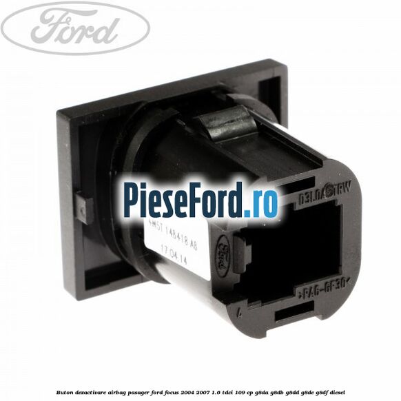 Buton dezactivare airbag pasager Ford Focus 2004-2007 1.6 TDCi 109 cp G8DA, G8DB, G8DD, G8DE, G8DF diesel