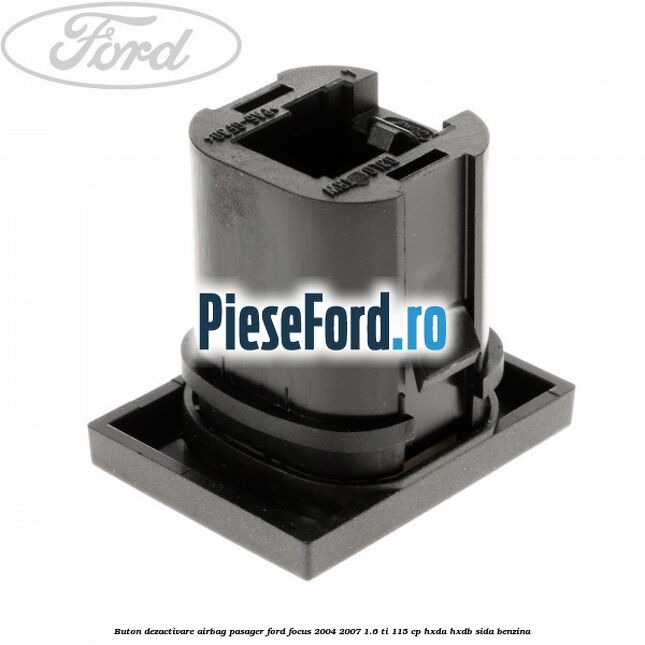 Buton dezactivare airbag pasager Ford Focus 2004-2007 1.6 Ti 115 cp HXDA, HXDB, SIDA benzina