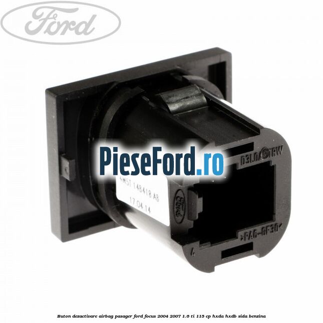Buton dezactivare airbag pasager Ford Focus 2004-2007 1.6 Ti 115 cp HXDA, HXDB, SIDA benzina