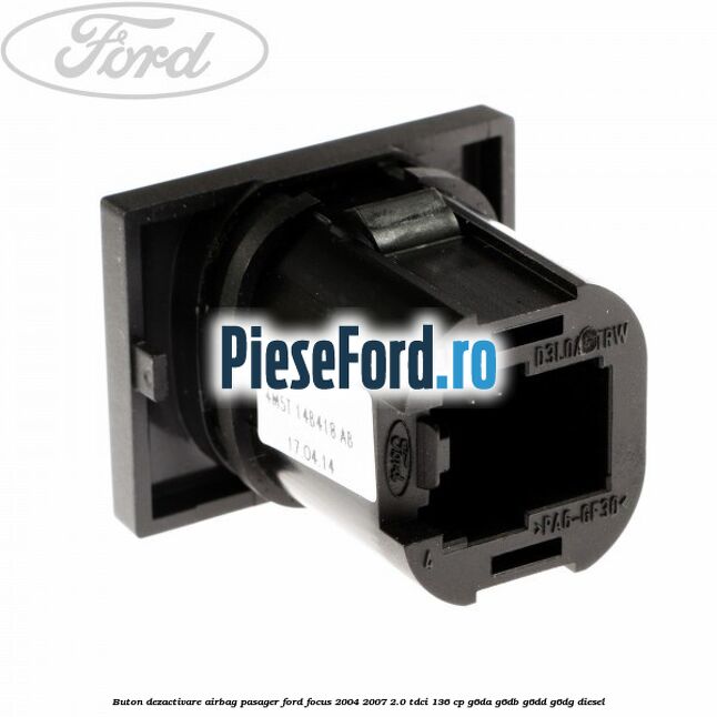 Buton dezactivare airbag pasager Ford Focus 2004-2007 2.0 TDCi 136 cp G6DA, G6DB, G6DD, G6DG diesel