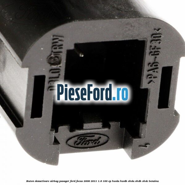 Buton dezactivare airbag pasager Ford Focus 2008-2011 1.6 100 cp HWDA, HWDB, SHDA, SHDB, SHDC benzina